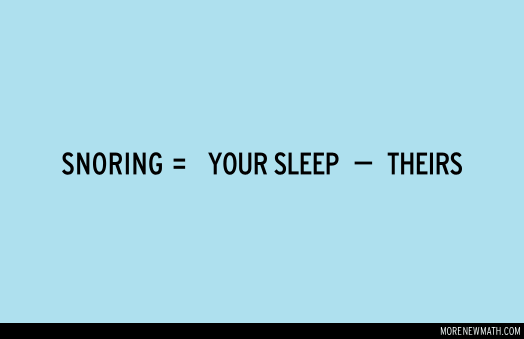 snoring = your sleep - their